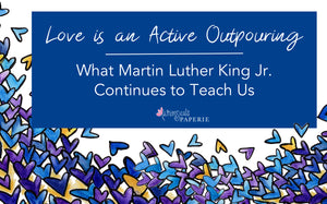 Love is an Active Outpouring: What Martin Luther King Jr. Continues to Teach Us